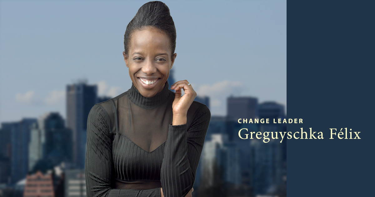 Greguyschka Félix is a change leader.